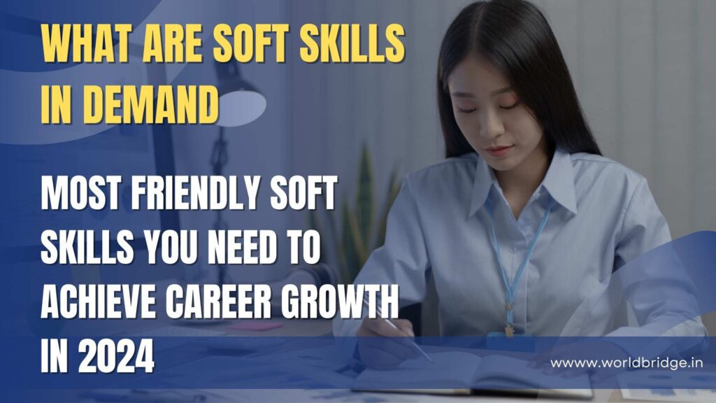 What are soft skills in Demand? Most friendly Soft Skills You Need to Achieve Career Growth in 2024