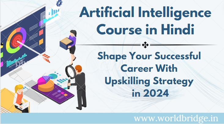 Artificial Intelligence Course in Hindi: Shape Your Successful Career With Upskilling Strategy in 2024