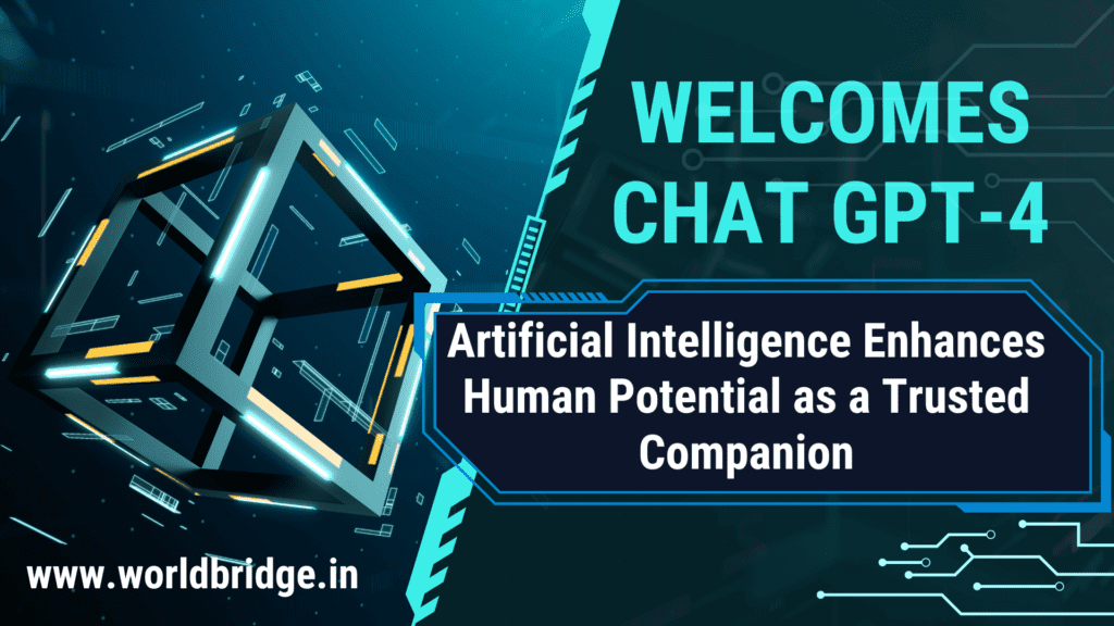 Welcomes CHAT GPT-4: Artificial Intelligence Enhances Human Potential as a Trusted Companion